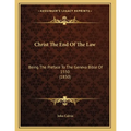 Christ The End Of The Law: Being The Preface To The Geneva Bible Of 1550 (1850)