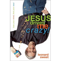 Jesus Drives Me Crazy!: Lose Your Mind, Find Your Soul