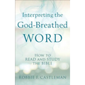 Interpreting the God-Breathed Word: How to Read and Study the Bible