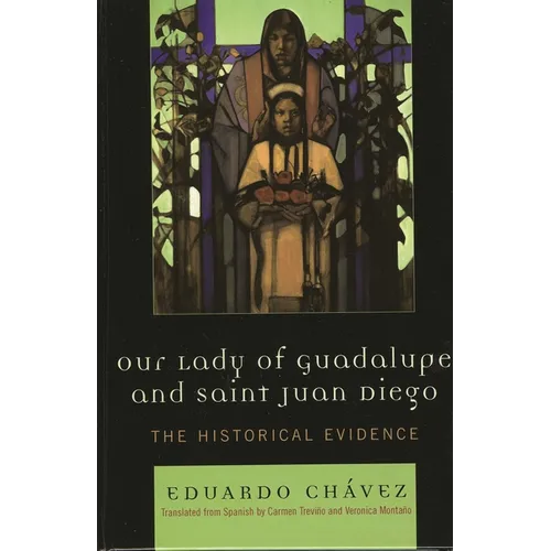 Our Lady of Guadalupe and Saint Juan Diego: The Historical Evidence