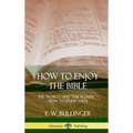 How to Enjoy the Bible: The "Word," and "The Words,", How to Study them (Hardcover)