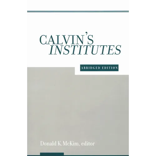 Calvin's Institutes: Abridged Edition