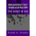 Born Again...What's That? I'm Born Again...What Now? Two Books In One