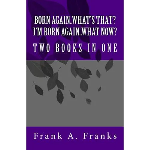 Born Again...What's That? I'm Born Again...What Now? Two Books In One