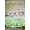 A Love Worth Giving: Living in the Overflow of God's Love