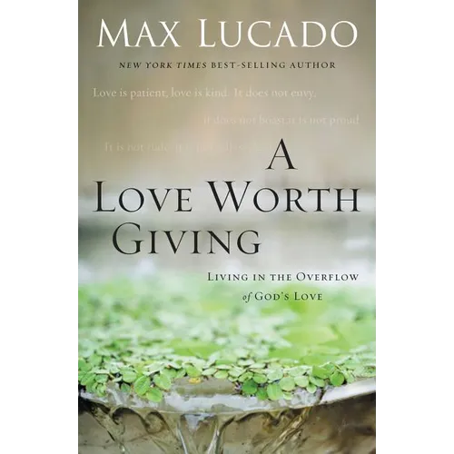 A Love Worth Giving: Living in the Overflow of God's Love