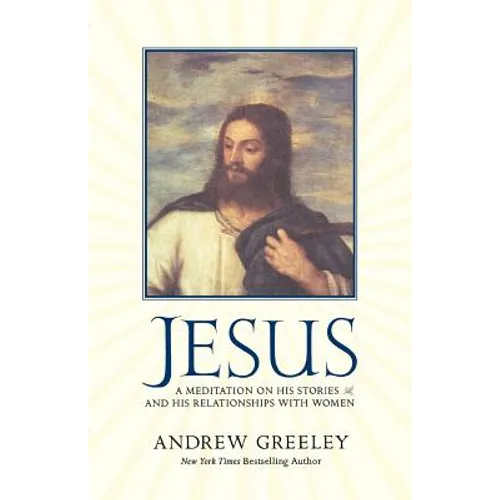 Jesus: A Meditation on His Stories and His Relationships with Women