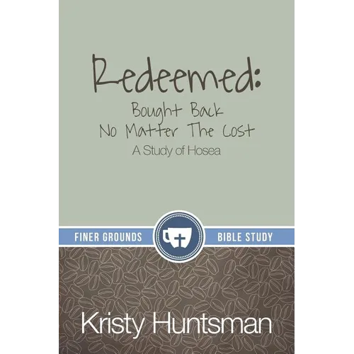 Redeemed: Bought Back No Matter The Cost: A Study of Hosea