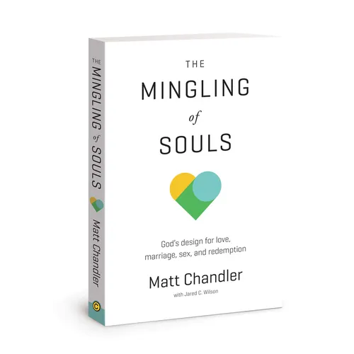 The Mingling of Souls: God's Design for Love, Marriage, Sex, and Redemption