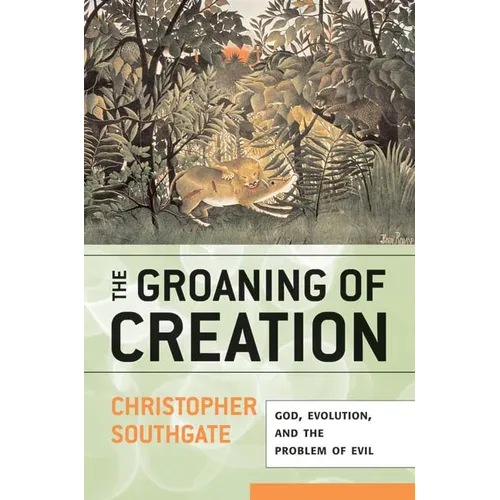 Groaning of Creation: God, Evolution, and the Problem of Evil