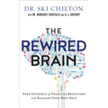 The Rewired Brain: Free Yourself of Negative Behaviors and Release Your Best Self