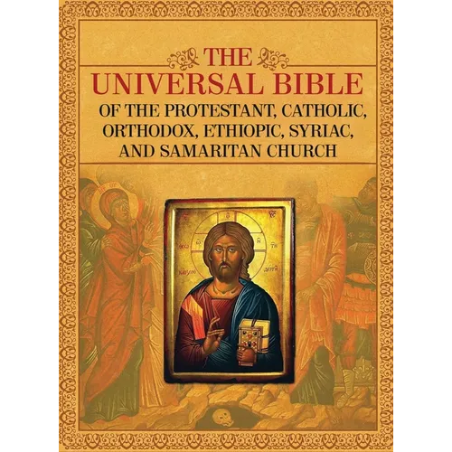The Universal Bible of the Protestant, Catholic, Orthodox, Ethiopic, Syriac, and Samaritan Church