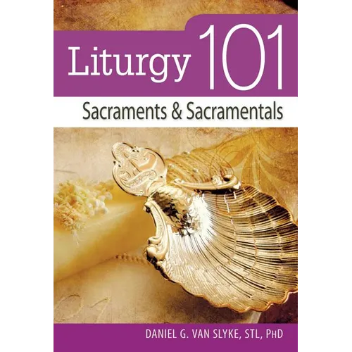 Liturgy 101: Sacraments and Sacramentals