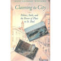 Claiming the City: Politics, Faith, and the Power of Place in St. Paul