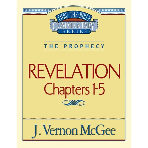 Thru the Bible Vol. 58: The Prophecy (Revelation 1-5): 58