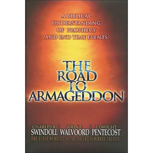 The Road to Armageddon: A Biblical Understanding of Prophecy and End-Time Events