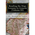 Reading the Map: Lessons in Genesis (Volume III)