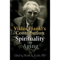 Viktor Frankl's Contribution to Spirituality and Aging
