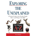 The Exploring the Unexplained: A Practical Guide to the Peculiar People, Places, and Things in the Bible