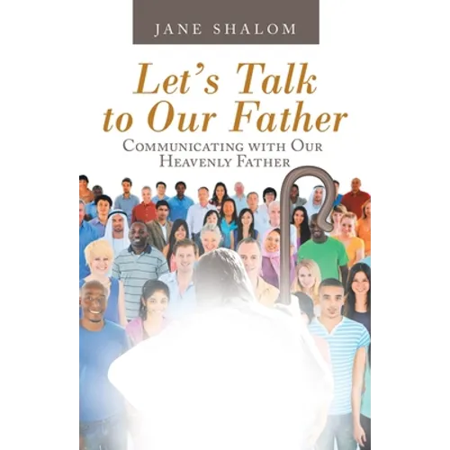 Let's Talk to Our Father: Communicating with Our Heavenly Father