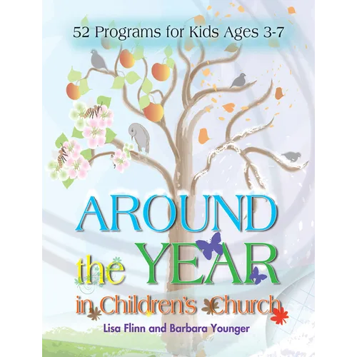 Around the Year in Children's Church: 52 Programs for Kids Ages 3-7