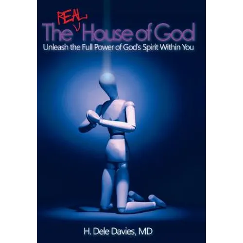 The Real House of God: Unleash the Full Power of God's Spirit Within You