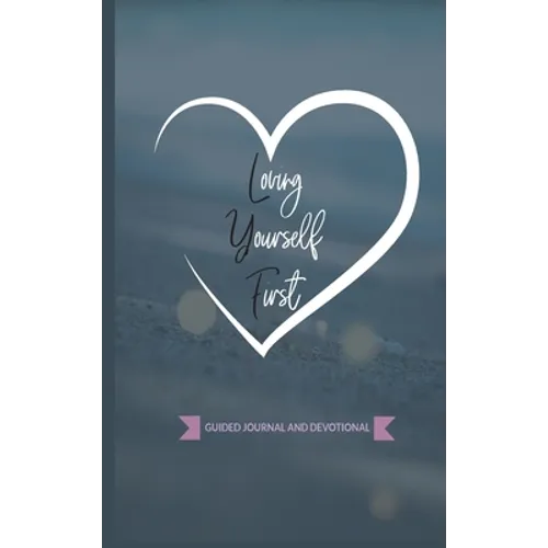 Loving Yourself First: Weekly Guided Journal & Devotional