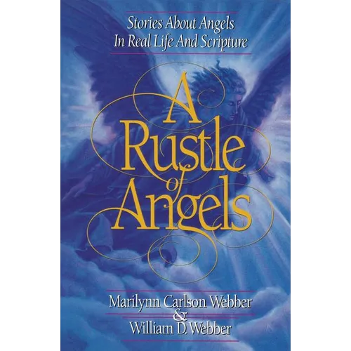 A Rustle of Angels: Stories about angels in real life and scripture