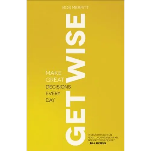 Get Wise: Make Great Decisions Every Day