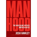 Manhood: The Masculine Virtues America Needs