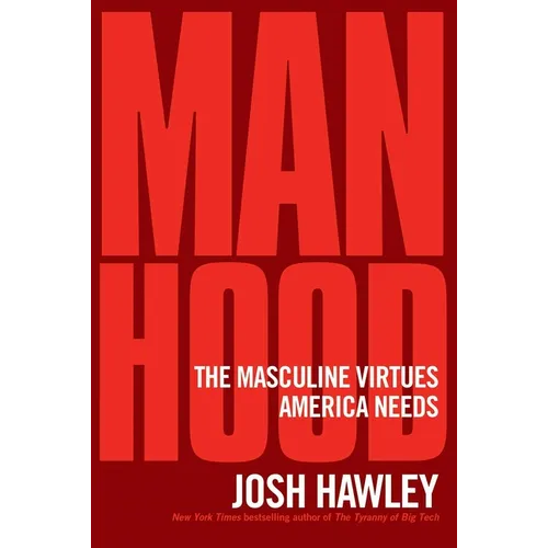 Manhood: The Masculine Virtues America Needs