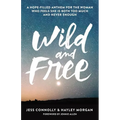 Wild and Free: A Hope-Filled Anthem for the Woman Who Feels She Is Both Too Much and Never Enough