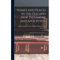 Names and Places in the Old and New Testament and Apocrypha: With Their Modern Identifications