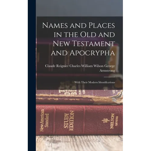 Names and Places in the Old and New Testament and Apocrypha: With Their Modern Identifications