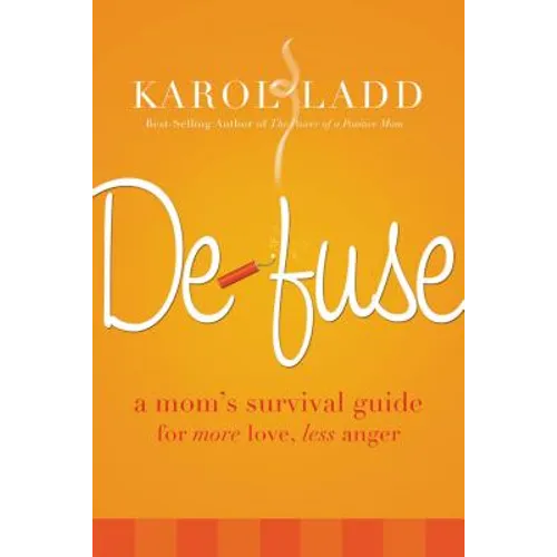 Defuse: A Mom's Survival Guide for More Love, Less Anger