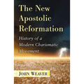 The New Apostolic Reformation: History of a Modern Charismatic Movement