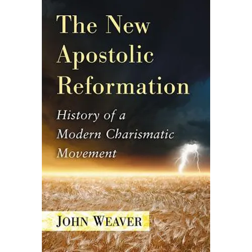 The New Apostolic Reformation: History of a Modern Charismatic Movement