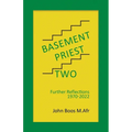 Basement Priest Two: Further Reflections 1970 - 2022