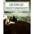 Line Upon Line - Precept Upon Precept: A Bible Study Work Book For Groups Or Individuals