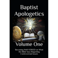 Baptist Apologetics: Volume One