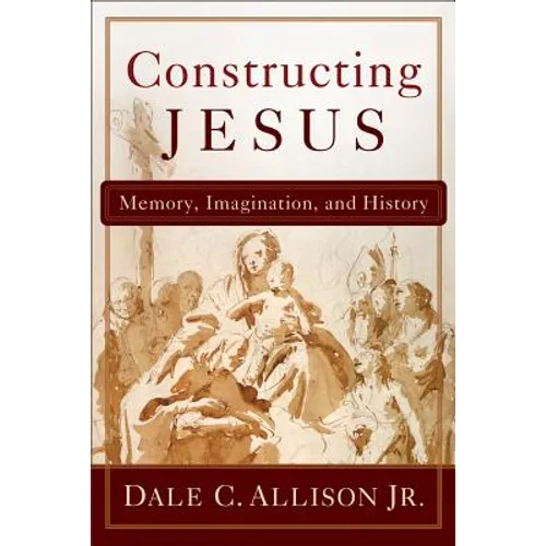 Constructing Jesus: Memory, Imagination, and History
