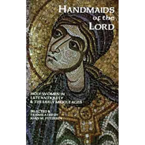 Handmaids of the Lord: Holy Women in Late Antiquity and the Early Middle Ages Volume 143