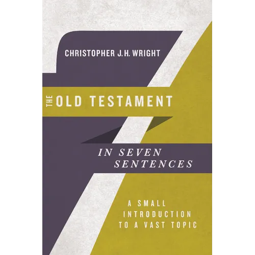The Old Testament in Seven Sentences: A Small Introduction to a Vast Topic