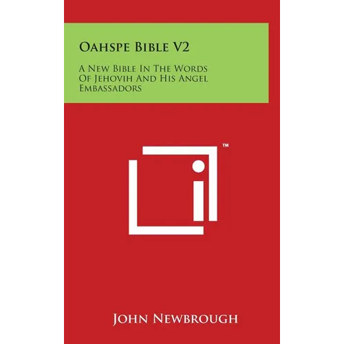 Oahspe Bible V2: A New Bible In The Words Of Jehovih And His Angel Embassadors