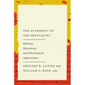 The Authority of the Septuagint: Biblical, Historical, and Theological Approaches