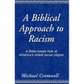 A Biblical Approach to Racism: A Bible-Based Look at America's Oldest Social Plague