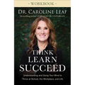 Think, Learn, Succeed Workbook: Understanding and Using Your Mind to Thrive at School, the Workplace, and Life