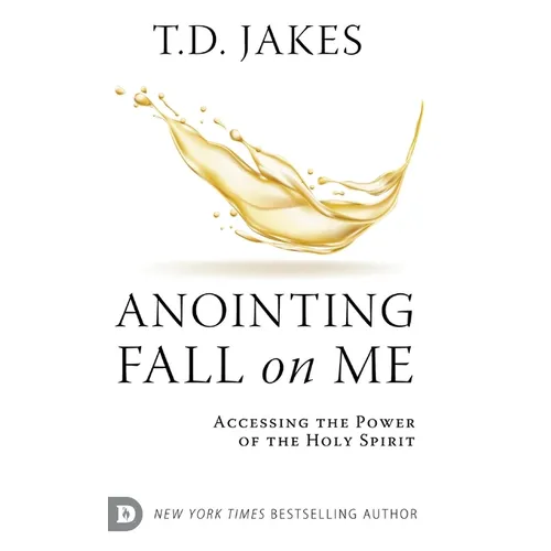 Anointing Fall On Me: Accessing the Power of the Holy Spirit