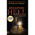 Escaping Hell: A True Story of God's Miraculous Power to Restore a Life Bent on Destruction