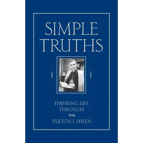 Simple Truths: Thinking Life Through with Fulton J. Sheen